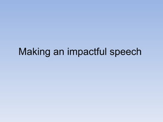 Making an impactful speech
 
