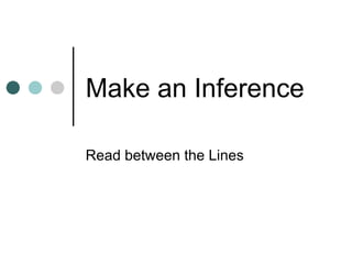 Make an Inference

Read between the Lines
 