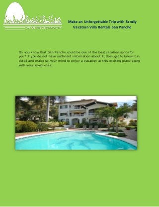 Make an Unforgettable Trip with Family
Vacation Villa Rentals San Pancho
Do you know that San Pancho could be one of the best vacation spots for
you? If you do not have sufficient information about it, then get to know it in
detail and make up your mind to enjoy a vacation at this exciting place along
with your loved ones.
 