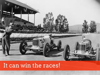 It can win the races!
 