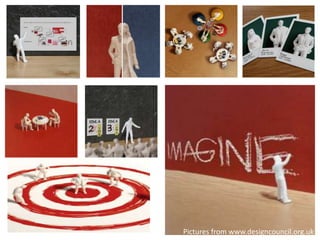 Pictures from www.designcouncil.org.uk
 