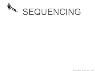 SEQUENCING




        Annemieke Akkermans 2009
 