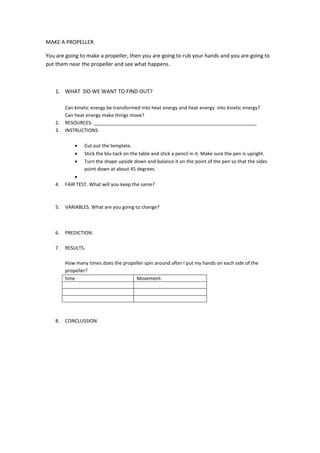 MAKE A PROPELLER.
You are going to make a propeller, then you are going to rub your hands and you are going to
put them ne...