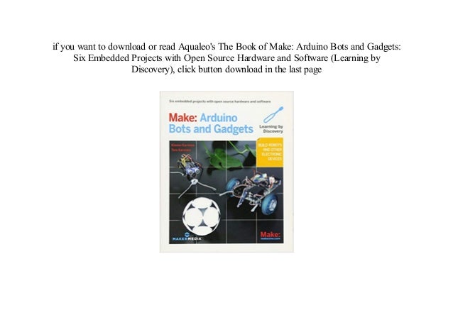 Make: Arduino Bots and Gadgets: Six Embedded Projects with Open Source ...