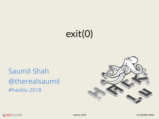 NETSQUARE (c) SAUMIL SHAHhack.lu 2018
exit(0)
Saumil Shah
@therealsaumil
#hacklu 2018
 