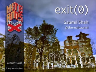 NETSQUARE (c) SAUMIL SHAH#HITB2019AMS
exit(0)
Saumil Shah
@therealsaumil
#HITB2019AMS
9 May, Amsterdam
 