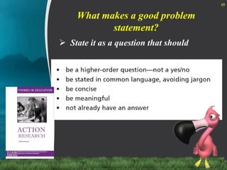 What makes a good problem statement?State it as a question that should  15