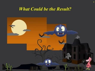 What Could be the Result?4