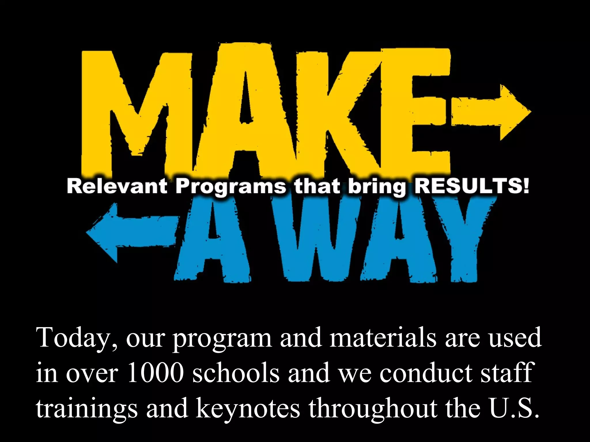Today, our program and materials are used
in over 1000 schools and we conduct staff
trainings and keynotes throughout the U.S.
 