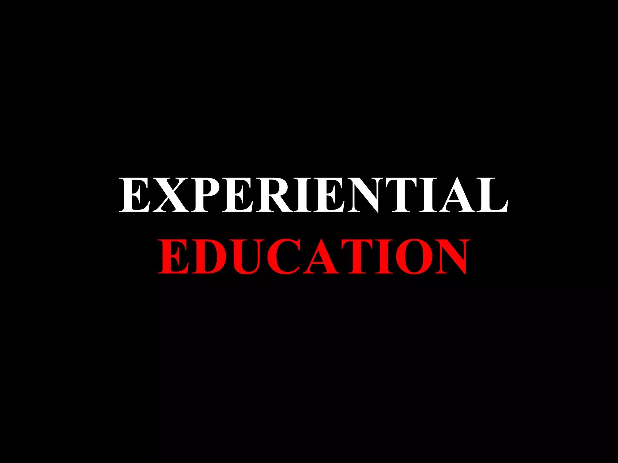 EXPERIENTIAL
EDUCATION
 