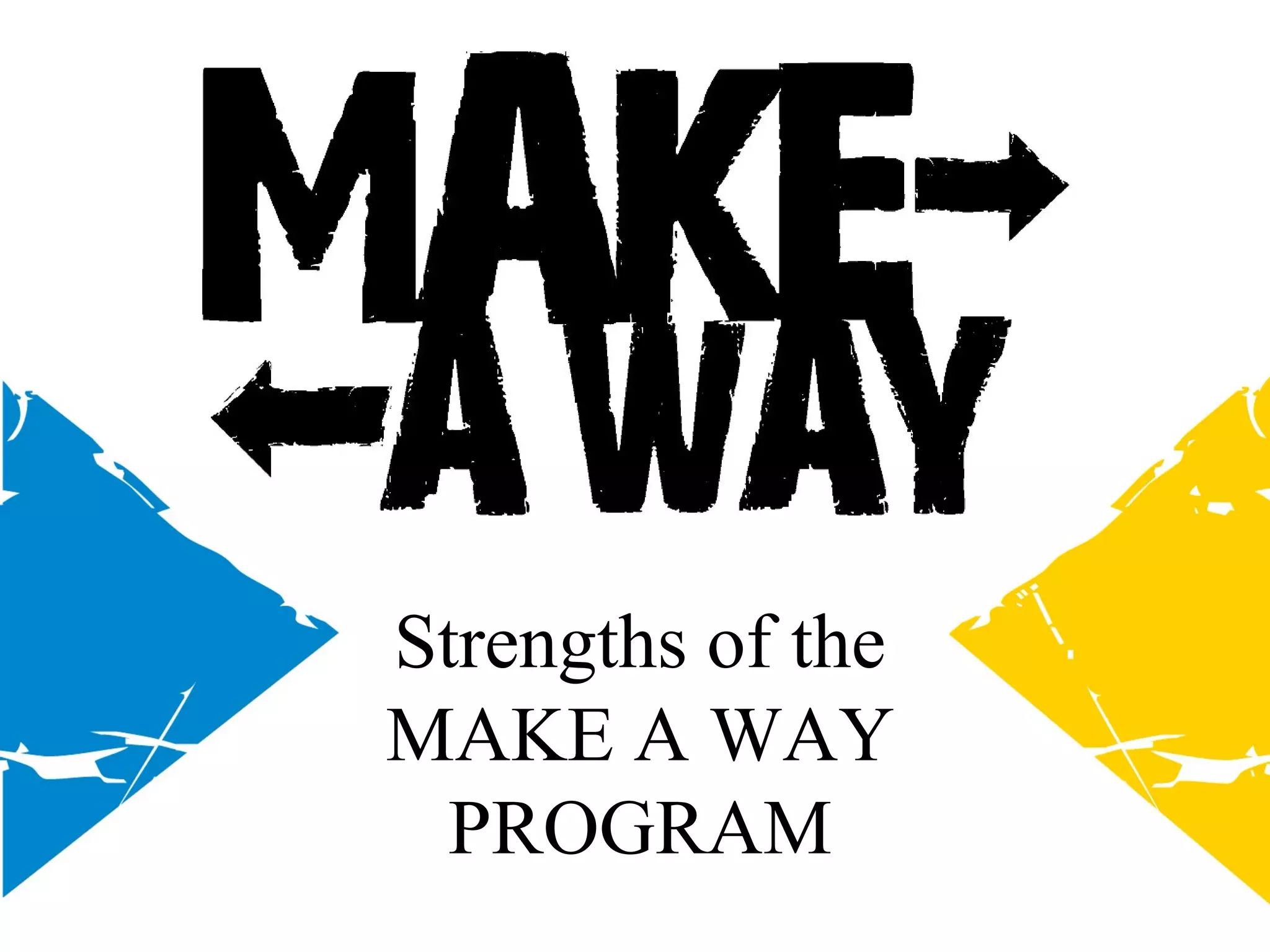 Strengths of the
MAKE A WAY
PROGRAM
 