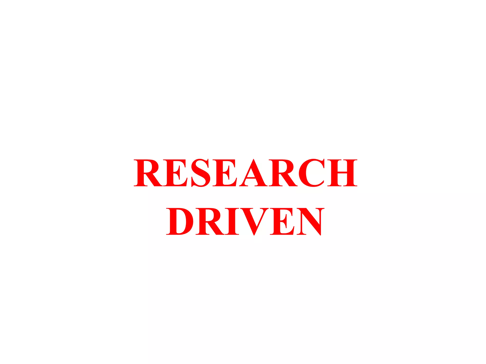 CURRENT
RESEARCH
DRIVEN
 