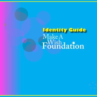 Identity Guide
Make A
 Wish
Foundation



                 1
 