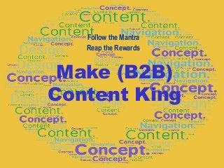 Make (B2B)
Content King
Follow the Mantra
Reap the Rewards.
$
 