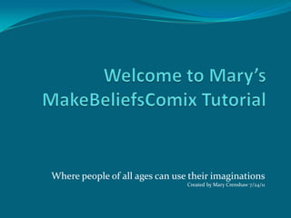 Where people of all ages can use their imaginations
                                Created by Mary Crenshaw 7/24/11
 