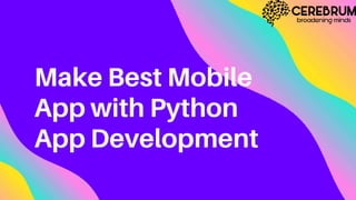 Make Best Mobile
App with Python
App Development
 