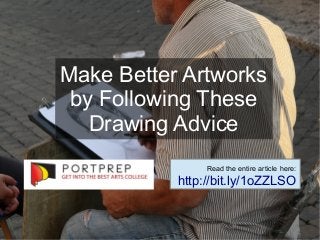 Make Better Artworks
by Following These
Drawing Advice
Read the entire article here:
http://bit.ly/1oZZLSO
 