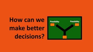 How do you
make decisions?
 