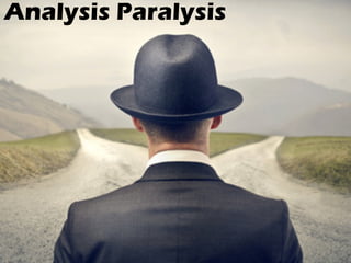 Analysis Paralysis
 