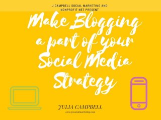 Julia Campbell
J Campbell Social Marketing
http://www.jcsocialmarketing.com
Nonprofit Net
March 2017
Tweet! @JuliaCSocial #sm4np
 