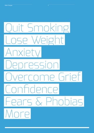 Quit Smoking
Lose Weight
Anxiety
Depression
Overcome Grief
Confidence
Fears & Phobias
More
Make Changes 3
 