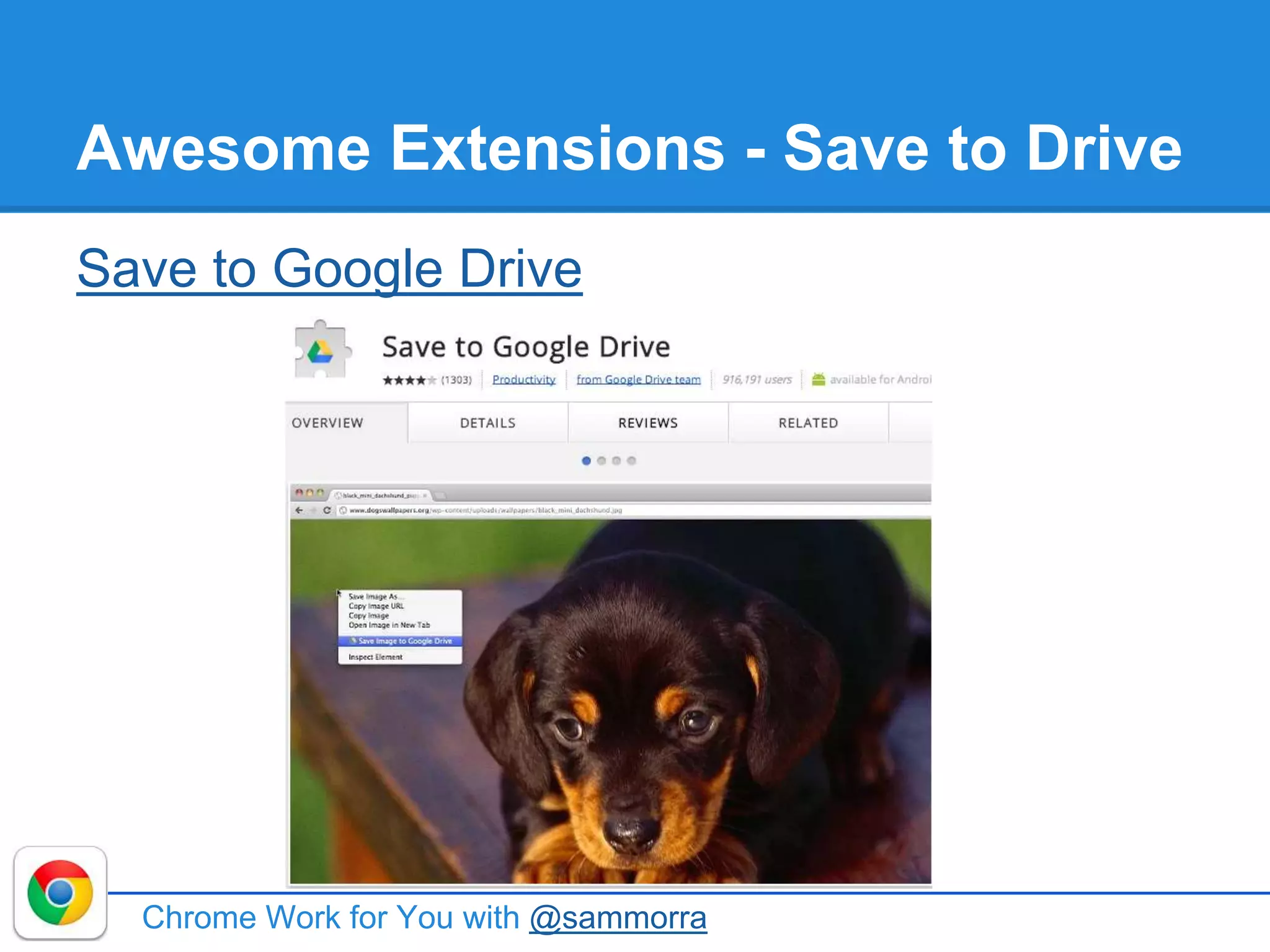 Awesome Extensions - Save to Drive
Save to Google Drive
Chrome Work for You with @sammorra
 