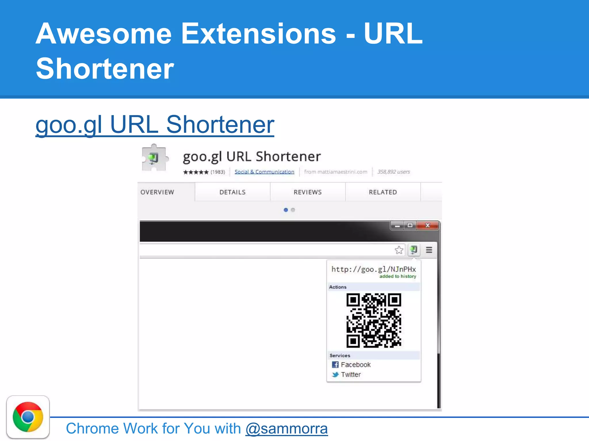 Awesome Extensions - URL
Shortener
goo.gl URL Shortener
Chrome Work for You with @sammorra
 