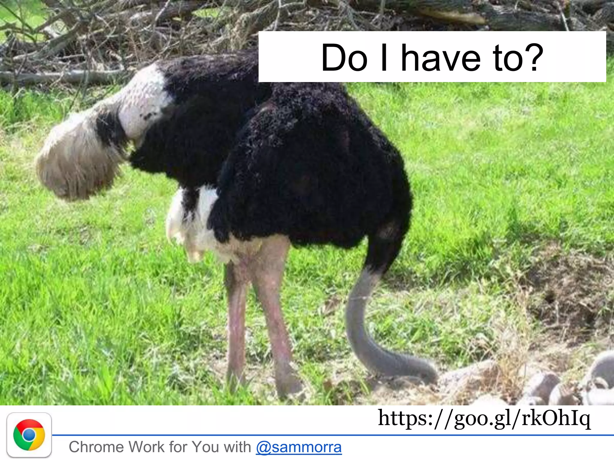 Chrome Work for You with @sammorra
Do I have to?
https://goo.gl/rkOhIq
 