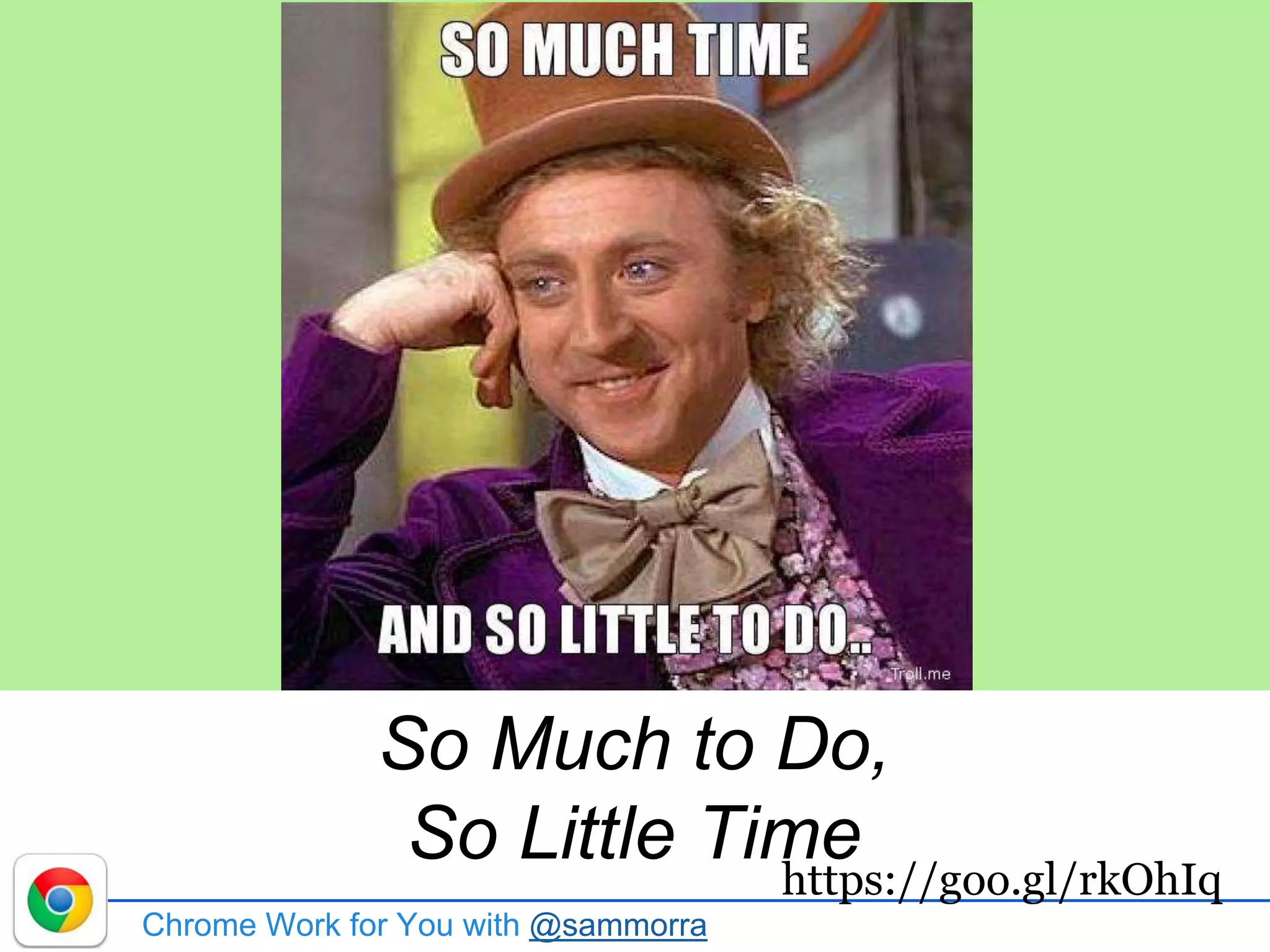 **
So Much to Do,
So Little Time
Chrome Work for You with @sammorra
https://goo.gl/rkOhIq
 