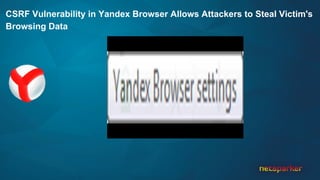 CSRF Vulnerability in Yandex Browser Allows Attackers to Steal Victim's
Browsing Data
 