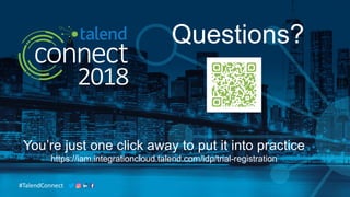 #TalendConnect
You’re just one click away to put it into practice
https://iam.integrationcloud.talend.com/idp/trial-registration
Questions?
 