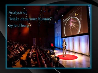 Analysis of
“Make data more human”
byJer Thorp
 