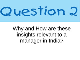 Why and How are these
insights relevant to a
manager in India?
 