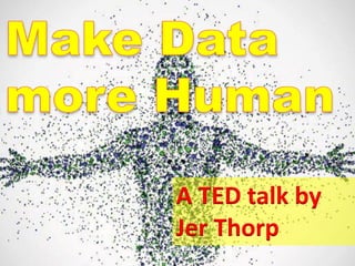 A TED talk by
Jer Thorp
 