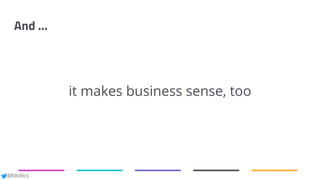 @bkolics
And ...
it makes business sense, too
 