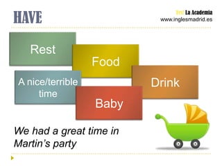 HAVE
                               Yes! La Academia
                          www.inglesmadrid.es




   Rest
           ...