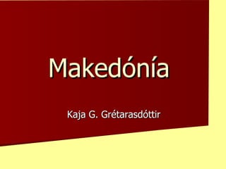Makedónía  Kaja G. Grétarasdóttir 