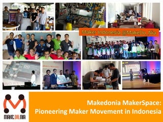 Makedonia MakerSpace:
Pioneering Maker Movement in Indonesia
 
