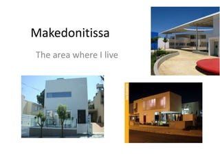 Makedonitissa
The area where I live
 