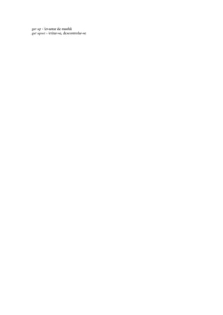 get up - levantar de manhã
get upset - irritar-se, descontrolar-se
 