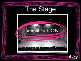 The Stage
TIONampliﬁca
 