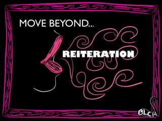 MOVE BEYOND...
REITERATION
 