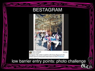 low barrier entry points: photo challenge
BESTAGRAM
 