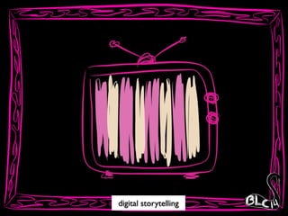 digital storytelling
 