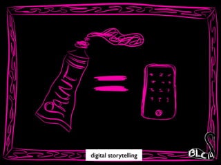 digital storytelling
 