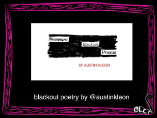 blackout poetry by @austinkleon
 