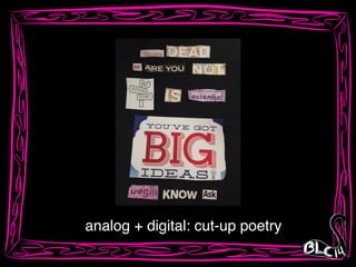 analog + digital: cut-up poetry
 