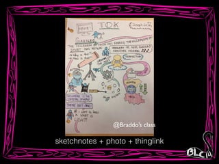 @Braddo’s class
sketchnotes + photo + thinglink
 