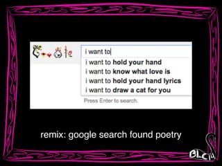 remix: google search found poetry
 