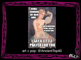 art + pop: @AncientTop40
 